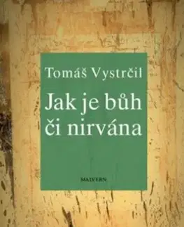 Eseje, úvahy, štúdie Jak je Bůh či nirvána - Tomáš Vystrčil