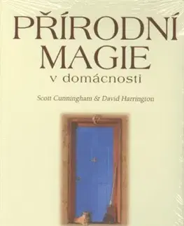 Mágia a okultizmus Přírodní magie v domácnosti - Scott Cunningham,David Harrington,Radka Šmahelová