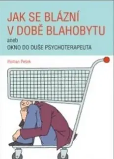 Motivačná literatúra - ostatné Jak se blázní v době blahobytu - Roman Pešek