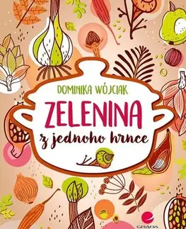 Vegetariánska kuchyňa Zelenina z jednoho hrnce - Dominika Wójciak