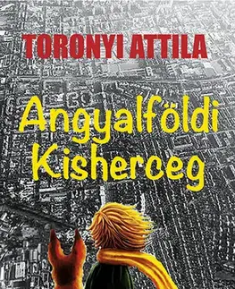 Svetová beletria Angyalföldi kisherceg - Attila Toronyi