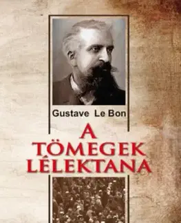 Sociológia, etnológia A tömegek lélektana - Le Bon Gustave