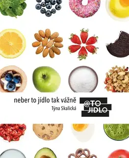 Zdravá výživa, diéty, chudnutie Neber to jídlo tak vážně - Týna Skalická