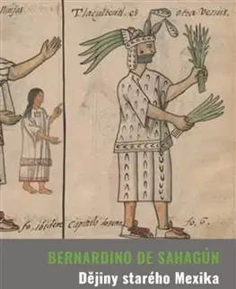 Svetové dejiny, dejiny štátov Dějiny starého Mexika - Bernardino de Sahagún,Jiří Sucharda
