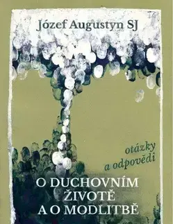 Kresťanstvo O duchovním životě a o modlitbě - Józef Augustyn