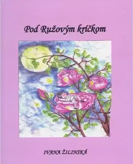 Rozprávky Pod Ružovým kríčkom - Ivana Žilinská