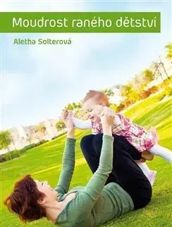 Výchova, cvičenie a hry s deťmi Moudrost raného dětství - Aletha Solterová,Alžběta Labusová