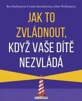 Rodičovstvo, rodina Jak to zvládnout, když vaše dítě nezvládá - Roz Shafran
