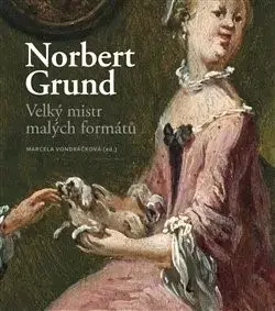 Maliarstvo, grafika Norbert Grund. Velký mistr malých formátů - Marcela Vondráčková