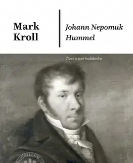 Biografie - ostatné Johann Nepomuk Hummel - Mark Kroll