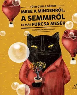 Rozprávky Mese a Mindenről, a Semmiről és más mesék - Gyula Gábor Tóth,Norbert Nagy
