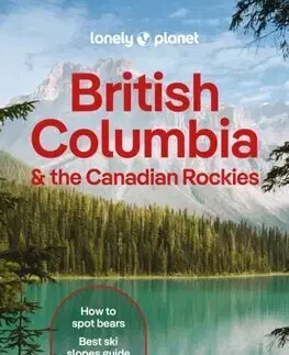 Amerika Lonely Planet British Columbia & the Canadian Rockies, 11th edition - Kolektív autorov