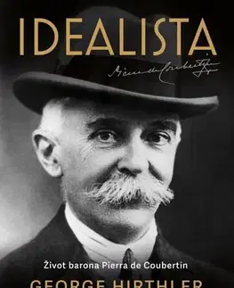 Osobnosti Idealista – Život barona Pierra de Coubertin - George Hirthler,Luboš Trávníček