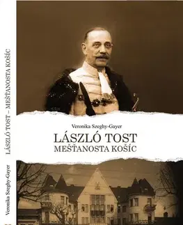 História László Tost - mešťanosta Košíc - Veronika Szeghy-Gayer