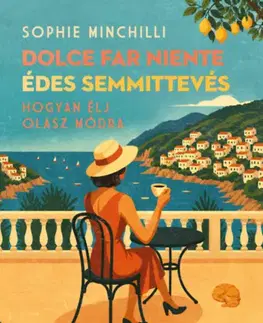Motivačná literatúra - ostatné Dolce Far Niente - Édes semmittevés - Sophie Minchilli,Marietta Nagy