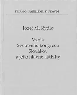 Slovenské a české dejiny Vznik Svetového kongresu Slovákov a jeho hlavné aktivity - Jozef M. Rydlo