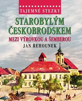 Slovenské a české dejiny Tajemné stezky - Starobylým Českobrodskem - Jan Řehounek