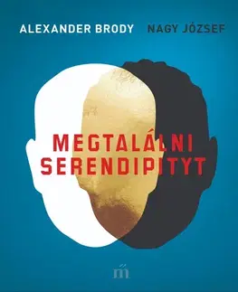 Fejtóny, rozhovory, reportáže Megtalálni Serendipityt - Alexander Brody,József Nagy