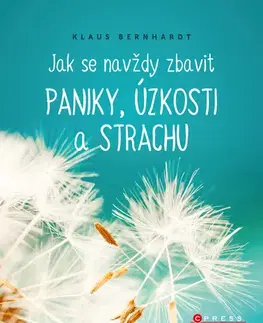 Psychológia, etika Jak se navždy zbavit paniky, úzkosti a strachu - Klaus Bernhardt