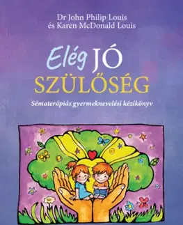 Výchova, cvičenie a hry s deťmi Elég jó szülőség - Sématerápiás gyermeknevelési kézikönyv - Karen McDonald Louis,John Philip Louis