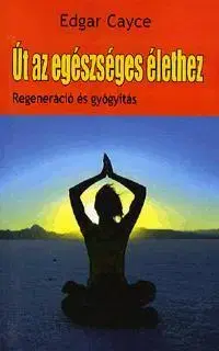 Zdravie, životný štýl - ostatné Út az egészséges élethez - Edgar Cayce