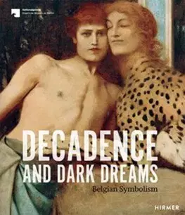 Dejiny, teória umenia Decadence and Dark Dreams: Belgian Symbolism - Kolektív autorov