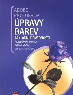 Grafika, dizajn www stránok Adobe Photoshop Úpravy barev - Künne Christoph,Radim Pekárek