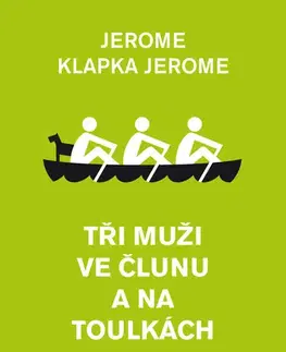 Svetová beletria Tři muži ve člunu a na toulkách - Jerome Klapka Jerome