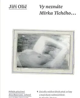 Umenie - ostatné Vy neznáte Mirka Tichého... - Jiří Olič