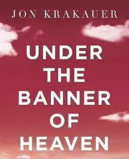 Detektívky, trilery, horory Under The Banner of Heaven - Jon Krakauer
