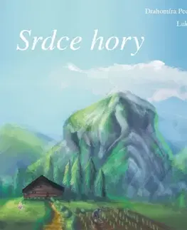 Rozprávky Srdce hory - Drahomíra Pechočiaková,Lukáš Uváček