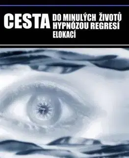 Ezoterika - ostatné Cesta do minulých životů hypnózou regresí elokací - Stanislava Boušková