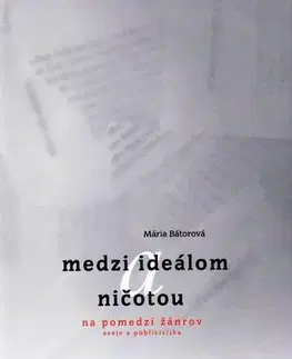 Eseje, úvahy, štúdie Medzi ideálom a ničotou - Mária Bátorová,Viera Švenková