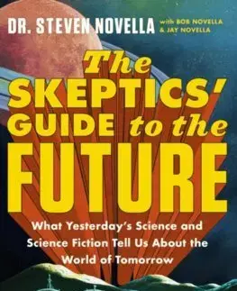 Sociológia, etnológia The Skeptics' Guide to the Future - Steven Novella