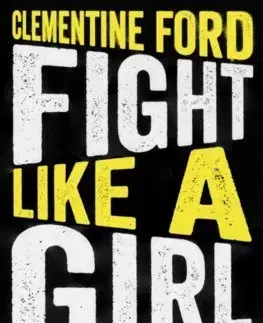 Sociológia, etnológia Fight Like A Girl - Clementine Ford