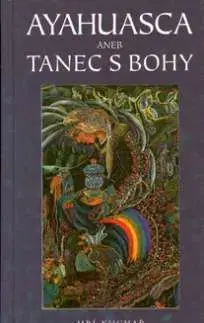 Ezoterika - ostatné Ayahuasca aneb Tanec s bohy - Jiří Kuchař