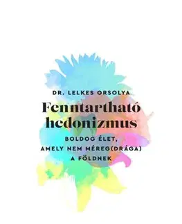Ekológia, meteorológia, klimatológia Fenntartható hedonizmus - Dr. Orsolya Lelkes