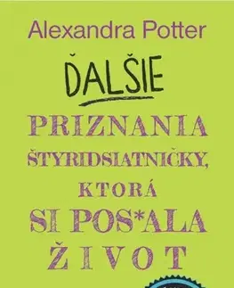 Humor a satira Ďalšie priznania štyridsiatničky, ktorá si pos*ala život - Alexandra Potter