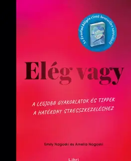 Duchovný rozvoj Elég vagy - A legjobb gyakorlatok és tippek a hatékony stresszkezeléshez - Amelia Nagoski,Emily Nagoski