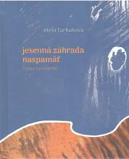 Novely, poviedky, antológie Jesenná záhrada naspamäť - Etela Farkašová