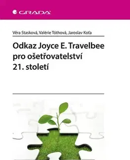Ošetrovateľstvo, opatrovateľstvo Odkaz Joyce E. Travelbee pro ošetřovatelství 21. století - Věra Stasková,Valérie Tóthová,Jaroslav Koťa