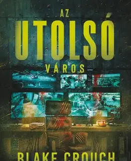 Detektívky, trilery, horory Az utolsó város - Blake Crouch,Péter Kristóf Makai