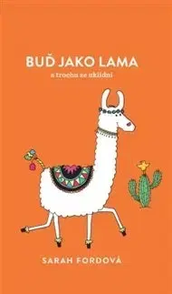 Citáty, výroky, aforizmy, príslovia, porekadlá Buď jako lama - Sarah Fordová