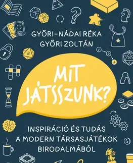 Hobby - ostatné Mit játsszunk? – Inspiráció és tudás a modern társasjátékok birodalmából - Zoltán Győri,Réka Győri-Nádai