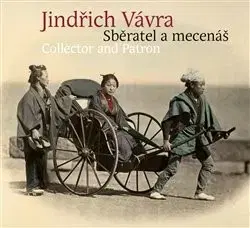 Eseje, úvahy, štúdie Jindřich Vávra - Sběratel a mecenáš - Kolektív autorov