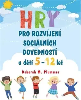 Pedagogika, vzdelávanie, vyučovanie Hry pro rozvíjení sociálních dovedností u dětí 5-12 let - Deborah M. Plummer