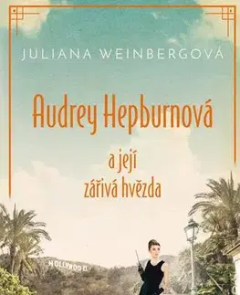 Skutočné príbehy Audrey Hepburnová a její zářivá hvězda - Juliana Weinberg