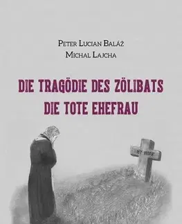 Náboženstvo - ostatné Die Tragödie des Zölibats - Peter Lucian Baláž,Michal Lajcha
