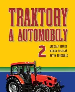 Učebnice - ostatné Traktory a automobily 2, 2. vydanie - Ladislav Stacho,Martin Dušinský,Anton Ploskuňák