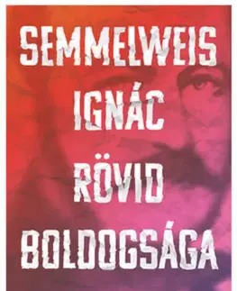 Osobnosti Semmelweis Ignác rövid boldogsága - Péter Gárdos